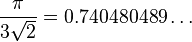 \frac{\pi}{3\sqrt{2}} = 0.740480489\ldots