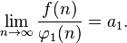 \lim_{n\to\infty}\frac{f(n)}{\varphi_{1}(n)}=a_1.