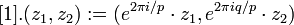 [1].(z_1,z_2):=(e^{2\pi i/p} \cdot z_1, e^{2\pi i q/p}\cdot z_2)