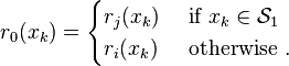 
r_0(x_k) = 
\begin{cases}
r_j(x_k) & \text{ if } x_k \in \mathcal{S}_1\\
r_i(x_k) & \text{ otherwise }.
\end{cases}
