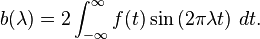  b (\lambda) = 2\int_{-\infty}^\infty f(t) \sin\left(2\pi\lambda t\right) \, dt. 