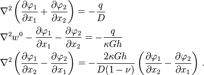 
   \begin{align}
    &\nabla^2 \left(\frac{\partial \varphi_1}{\partial x_1} + \frac{\partial \varphi_2}{\partial x_2}\right) = -\frac{q}{D} \\
   &\nabla^2 w^0 - \frac{\partial \varphi_1}{\partial x_1} - \frac{\partial \varphi_2}{\partial x_2} = -\frac{q}{\kappa G h} \\
   &\nabla^2 \left(\frac{\partial \varphi_1}{\partial x_2} - \frac{\partial \varphi_2}{\partial x_1}\right) = -\frac{2\kappa G h}{D(1-\nu)}\left(\frac{\partial \varphi_1}{\partial x_2} - \frac{\partial \varphi_2}{\partial x_1}\right) \,.
   \end{align}
