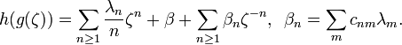  h(g(\zeta))=\sum_{n\ge 1} {\lambda_n\over n} \zeta^n+\beta +\sum_{n\ge 1} \beta_n \zeta^{-n},\,\,\,\beta_n=\sum_m c_{nm}\lambda_m.