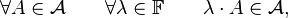 
    \forall A\in {\mathcal A}\qquad \forall\lambda\in{\mathbb F}\qquad \lambda\cdot A\in {\mathcal A},
  