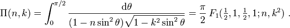 
\Pi(n,k) = \int_0^{\pi/2} \frac{\mathrm{d} \theta} {(1 - n \sin^2 \theta) 
\sqrt{1 - k^2 \sin^2 \theta}} = \frac {\pi} {2} \,F_1(\tfrac 1 2, 1, \tfrac 1 2, 1; 
n,k^2) ~.
