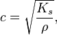 c = \sqrt{\frac{K_s}{\rho}},