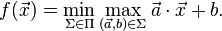  f(\vec{x}) = \min_{\Sigma \in \Pi} \max_{(\vec{a},b) \in \Sigma} \vec{a} \cdot \vec{x} + b.