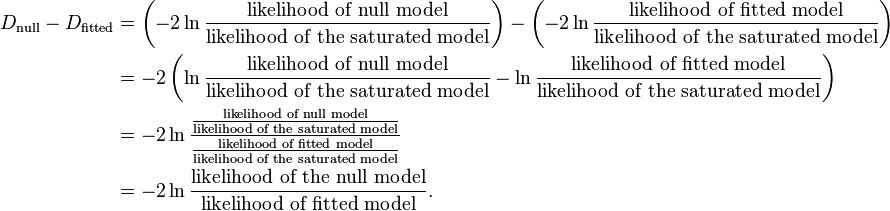 
\begin{align}
  D_\text{null}- D_\text{fitted} &= \left(-2\ln \frac{\text{likelihood of null model}} {\text{likelihood of the saturated model}} \right)-\left(-2\ln \frac{\text{likelihood of fitted model}} {\text{likelihood of the saturated model}}\right) \\
  &= -2 \left(\ln \frac{\text{likelihood of null model}} {\text{likelihood of the saturated model}}-\ln \frac{\text{likelihood of fitted model}} {\text{likelihood of the saturated model}}\right)\\
  &= -2 \ln \frac{ \frac{\text{likelihood of null model}}{\text{likelihood of the saturated model}}}{\frac{\text{likelihood of fitted model}}{\text{likelihood of the saturated model}}}\\
  &= -2 \ln \frac{\text{likelihood of the null model}}{\text{likelihood of fitted model}}.
\end{align}
