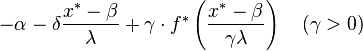 -\alpha- \delta\frac{x^*-\beta}\lambda+ \gamma \cdot f^* \left(\frac {x^*-\beta}{\gamma \lambda}\right)\quad (\gamma>0)