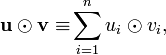 
\mathbf{u}\odot\mathbf{v\equiv}\sum_{i=1}^{n}u_{i}\odot v_{i},
