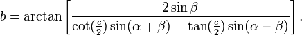 b = \arctan\left[\frac{2\sin\beta} {\cot(\frac{c}{2}) \sin(\alpha+\beta) + \tan(\frac{c}{2})\sin(\alpha-\beta)}\right].