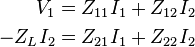 \begin{align}
       V_1 &= Z_{11} I_1  +  Z_{12} I_2 \\
  -Z_L I_2 &= Z_{21} I_1  +  Z_{22} I_2
\end{align}