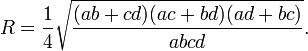 \displaystyle R=\frac{1}{4}\sqrt{\frac{(ab+cd)(ac+bd)(ad+bc)}{abcd}}.