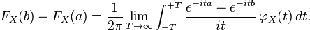 F_X(b) - F_X(a) = \frac{1} {2\pi} \lim_{T \to \infty} \int_{-T}^{+T} \frac{e^{-ita} - e^{-itb}} {it}\, \varphi_X(t)\, dt.