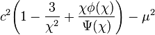 c^2\!\left(1 - \frac{3}{\chi^2} + \frac{\chi\phi(\chi)}{\Psi(\chi)}\right) - \mu^2