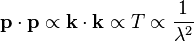  \mathbf{p}\cdot\mathbf{p} \propto \mathbf{k}\cdot\mathbf{k} \propto T \propto \dfrac{1}{\lambda^2}