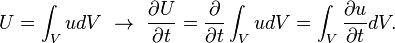  U=\int_V u dV \ \rightarrow \ \frac{\partial U}{\partial t} = \frac{\partial}{\partial t} \int_V u dV = \int_V \frac{\partial u}{\partial t} dV .