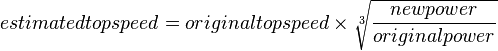 {estimated top speed} = {original top speed} \times \sqrt[3]{\frac{new power}{original power}} 