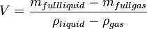 V=\frac{m_{fullliquid}-m_{fullgas}}{\rho_{liquid}-\rho_{gas}}\,