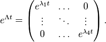 e^{\Lambda t} = \begin{pmatrix}
e^{\lambda_1 t} & \ldots & 0 \\
\vdots & \ddots & \vdots \\
0 & \ldots & e^{\lambda_4 t}
\end{pmatrix}\,.
