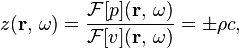 z(\mathbf{r},\, \omega) = \frac{\mathcal{F}[p](\mathbf{r},\, \omega)}{\mathcal{F}[v](\mathbf{r},\, \omega)} = \pm \rho c,