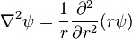 \nabla ^2\psi= \frac{1}{r} \frac {\partial ^2}{\partial r^2} (r \psi) 