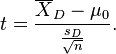 t = \frac{\overline{X}_D - \mu_0}{\frac{s_D}\sqrt{n}}. 