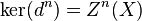 \ker(d^n) = Z^n(X)