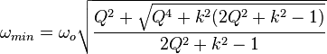 \omega_{min}=\omega_o\sqrt{\frac{Q^2+\sqrt{Q^4+k^2(2Q^2+k^2-1)}}{2Q^2+k^2-1}}