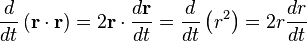 
\frac{d}{dt} \left( \mathbf{r} \cdot \mathbf{r} \right) = 2 \mathbf{r} \cdot \frac{d\mathbf{r}}{dt} = \frac{d}{dt} \left( r^{2} \right) = 2r\frac{dr}{dt}
