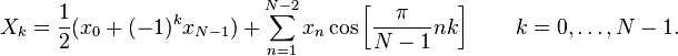 X_k = \frac{1}{2} (x_0 + (-1)^k x_{N-1}) 
 + \sum_{n=1}^{N-2} x_n \cos \left[\frac{\pi}{N-1} n k \right] \quad \quad k = 0, \dots, N-1.