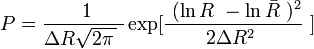  \ P = {{\ 1 \over\Delta R \sqrt{ 2 \pi\, } \ } \exp[{  \ ( \ln{R} \ - \ln{\bar{R}} \ )^2 \over\ 2 \Delta R^2 \ \ } \ }] 