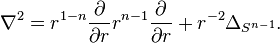 \nabla^2 = r^{1-n}\frac{\partial}{\partial r}r^{n-1}\frac{\partial}{\partial r} + r^{-2}\Delta_{S^{n-1}}.