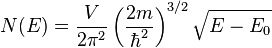 N(E) = \frac {V}{2\pi^2} \left(\frac {2m}{\hbar^2}\right)^{3/2}\sqrt{E-E_0}