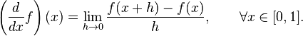  \left (\frac{d}{dx}f \right )(x) = \lim_{h \to 0} \frac{f(x+h) - f(x)}{h}, \qquad \forall x \in [0, 1].