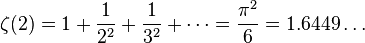 \zeta(2) = 1 + \frac{1}{2^2} + \frac{1}{3^2} + \cdots = \frac{\pi^2}{6} = 1.6449\dots\!