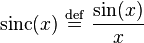 \operatorname{sinc}(x) \ \stackrel{\mathrm{def}}{=}\  \frac{\operatorname{sin}(x)}{x}