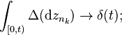 \int_{[0, t)} \Delta (\mathrm{d} z_{n_{k}}) \to \delta(t);