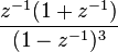   \frac{ z^{-1} (1 + z^{-1} )}{(1 - z^{-1})^3} 