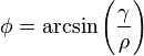 \phi=\arcsin\left(\frac{\gamma}{\rho}\right)