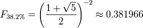 F_{38.2\%} = \left({\frac{1 + \sqrt{5}}{2}}\right)^{-2}  \approx 0.381966 \,