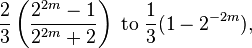 \frac{2}{3} \left(\frac{2^{2m}-1}{2^{2m}+2}\right)\;\mathrm{to}\;\frac{1}{3}(1-2^{-2m}),