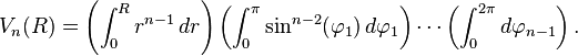 V_n(R) = \left(\int_0^R r^{n-1}\,dr\right)\left(\int_0^\pi \sin^{n-2}(\varphi_1)\,d\varphi_1\right)\cdots\left(\int_0^{2\pi} d\varphi_{n-1}\right).