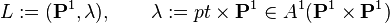 L := (\mathbf{P}^1, \lambda), \qquad \lambda := pt \times \mathbf{P}^1 \in A^1(\mathbf{P}^1 \times \mathbf{P}^1)