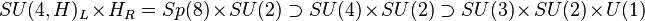  SU(4,H)_L\times H_R = Sp(8)\times SU(2) \supset SU(4)\times SU(2) \supset SU(3)\times SU(2)\times U(1) 