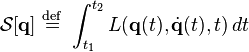 
\mathcal{S}[\mathbf{q}] \ \stackrel{\mathrm{def}}{=}\  
\int_{t_1}^{t_2} L(\mathbf{q}(t),\dot{\mathbf{q}}(t),t)\, dt 
