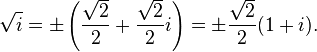  \sqrt{i} = \pm \left( \frac{\sqrt{2}}{2} + \frac{\sqrt{2}}{2}i \right) = \pm \frac{\sqrt{2}}2 (1 + i). 