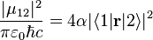  \frac{|\mu_{12}|^2}    {\pi\varepsilon_{0}\hbar c}      
= 4 \alpha | \langle 1|\mathbf{r}|2\rangle |^2 