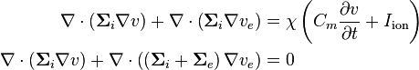 
\begin{alignat}{2}
\nabla \cdot \left(\mathbf\Sigma_i \nabla v \right) + \nabla \cdot \left(\mathbf\Sigma_i \nabla v_e \right) & = \chi \left( C_m \frac{\partial v}{\partial t} + I_\mathrm{ion} \right) \\
\nabla \cdot \left( \mathbf\Sigma_i \nabla v \right) + \nabla \cdot \left( \left( \mathbf\Sigma_i + \mathbf\Sigma_e \right) \nabla v_e \right) & = 0
\end{alignat}
