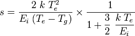 
s = \frac{2\ k\ T_e^2}{E_i\; (T_e - T_g)} \times \frac {1}{1 + \dfrac{3}{2}\ \dfrac{k\; T_e}{E_i}}
